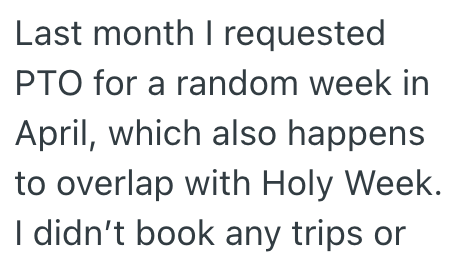 Last month I requested PTO for a random week in April, which also happens to overlap with Holy Week. I didn't book any trips or