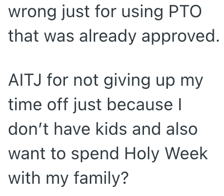 wrong just for using PTO that was already approved. AITJ for not giving up my time off just because I don't have kids and also want to spend Holy Week with my family?