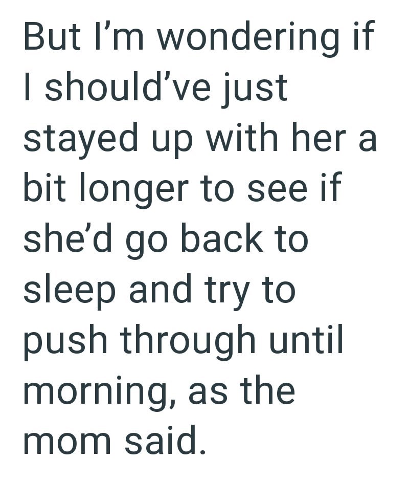 But I'm wondering if I should've just stayed up with her a bit longer to see if she'd go back to sleep and try to push through until morning, as the mom said.