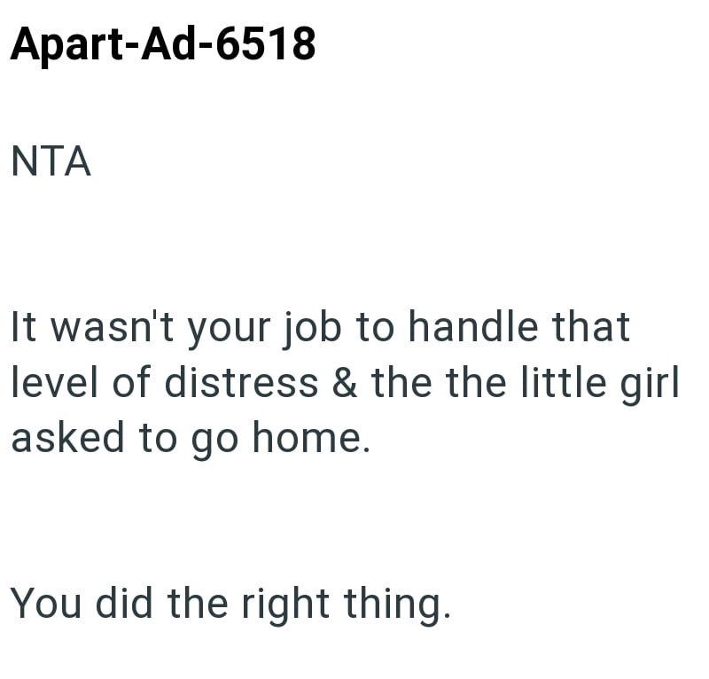 Apart-Ad-6518 NTA It wasn't your job to handle that level of distress & the the little girl asked to go home. You did the right thing.