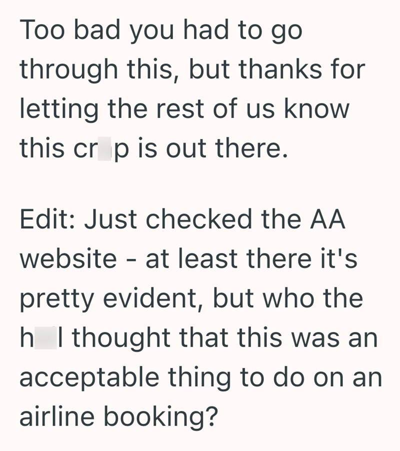 Too bad you had to go through this, but thanks for letting the rest of us know this crop is out there. Edit: Just checked the AA website - at least there it's pretty evident, but who the h I thought that this was an acceptable thing to do on an airline booking?