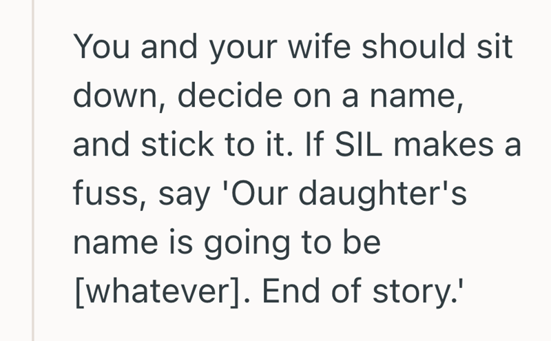 You and your wife should sit down, decide on a name, and stick to it. If SIL makes a fuss, say 'Our daughter's name is going to be [whatever]. End of story.'