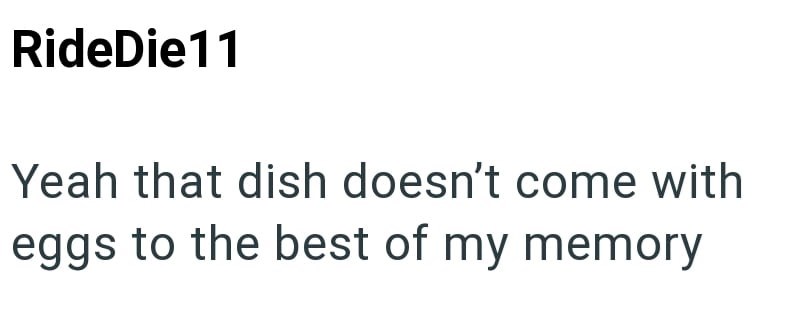 RideDie11 Yeah that dish doesn't come with eggs to the best of my memory