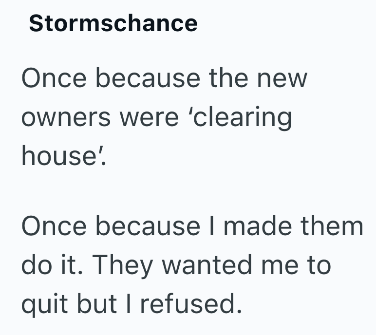 Stormschance Once because the new owners were 'clearing house' Once because I made them do it. They wanted me to quit but I refused.