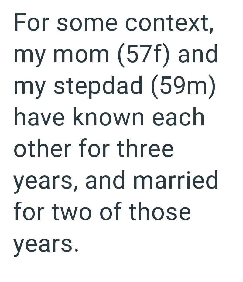 For some context, my mom (57f) and my stepdad (59m) have known each other for three years, and married for two of those years.