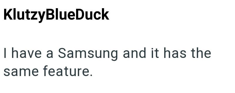 KlutzyBlueDuck I have a Samsung and it has the same feature.