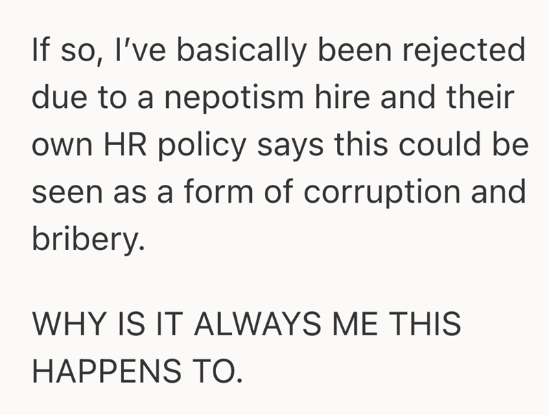 If so, I've basically been rejected due to a nepotism hire and their own HR policy says this could be seen as a form of corruption and bribery. WHY IS IT ALWAYS ME THIS HAPPENS TO.
