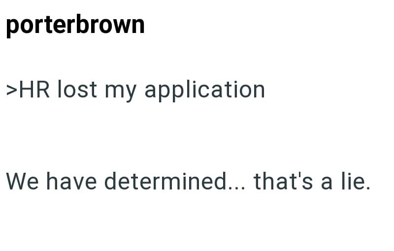 porterbrown >HR lost my application We have determined... that's a lie.
