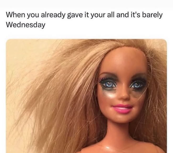 When you already gave it your all and it's barely Wednesday