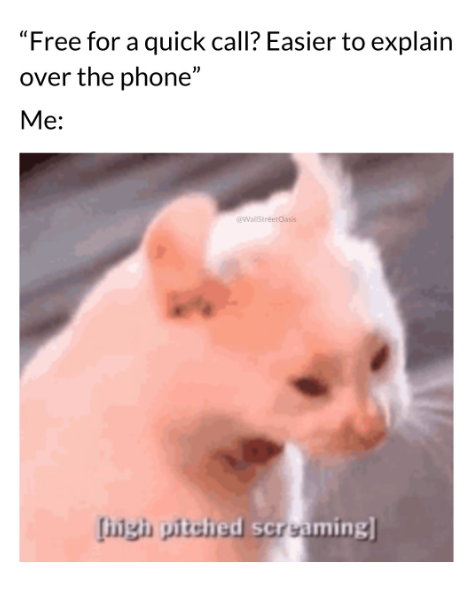 "Free for a quick call? Easier to explain over the phone" Me: @WallStreetOasis (high pitched screaming]