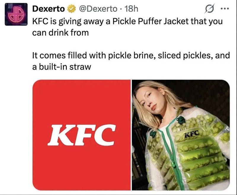 Dexerto @Dexerto 18h • KFC is giving away a Pickle Puffer Jacket that you can drink from It comes filled with pickle brine, sliced pickles, and a built-in straw KFC KFC 60600