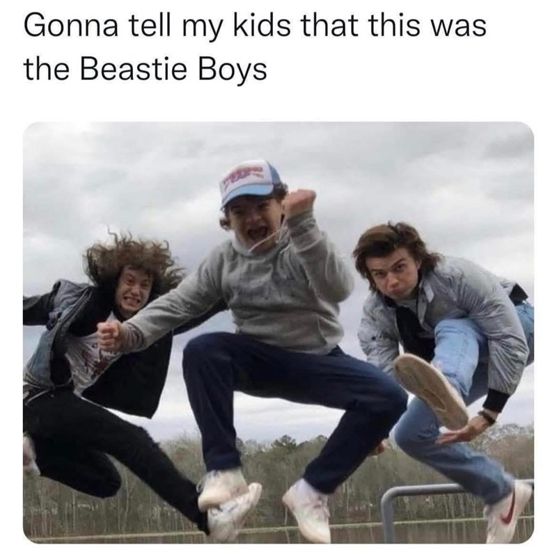 Gonna tell my kids that this was the Beastie Boys