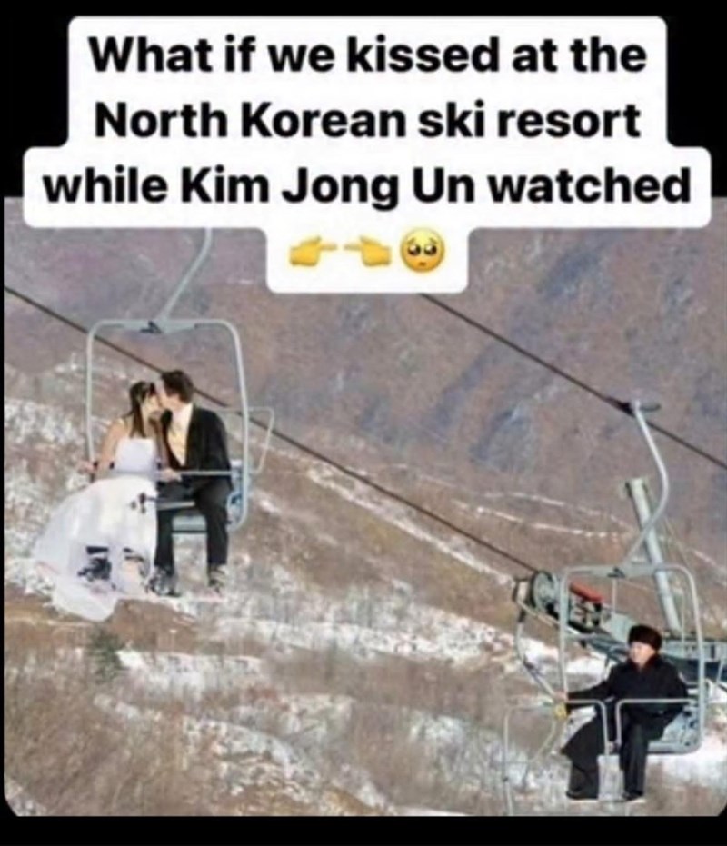 What if we kissed at the North Korean ski resort while Kim Jong Un watched