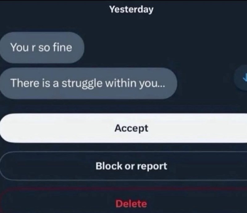 You r so fine Yesterday There is a struggle within you... Accept Block or report Delete