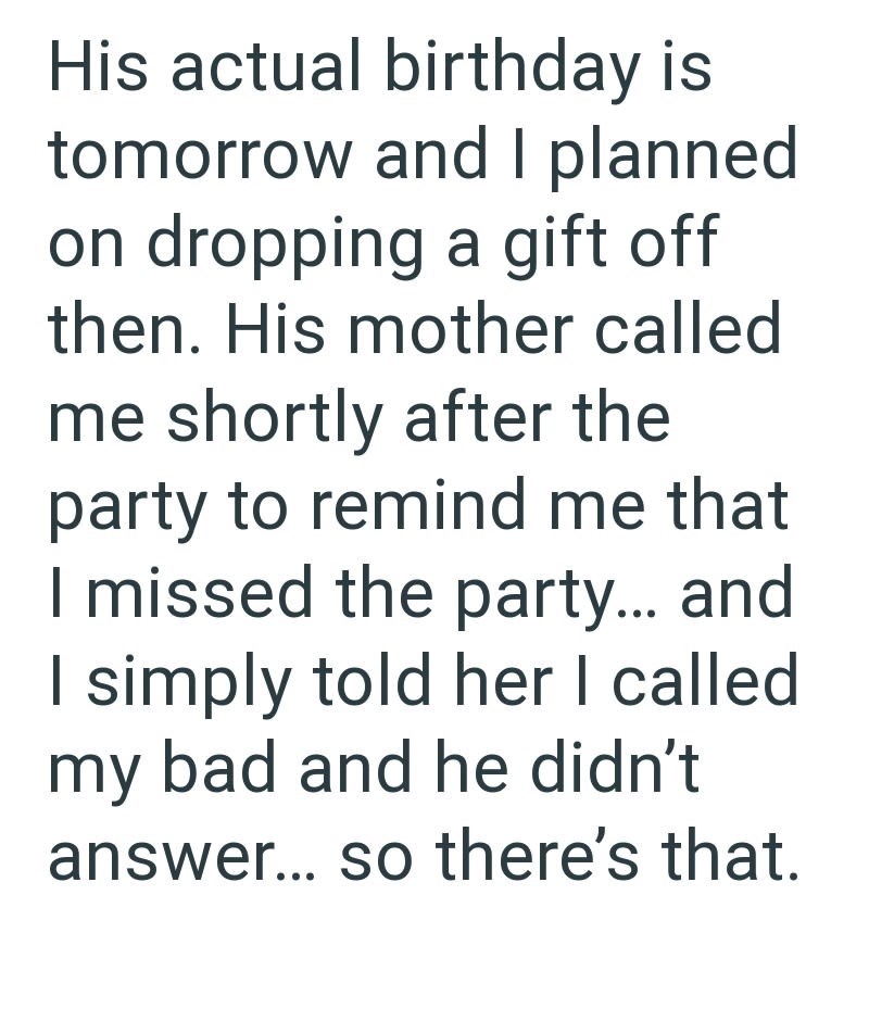 His actual birthday is tomorrow and I planned on dropping a gift off then. His mother called me shortly after the party to remind me that I missed the party... and I simply told her I called my bad and he didn't answer... so there's that.