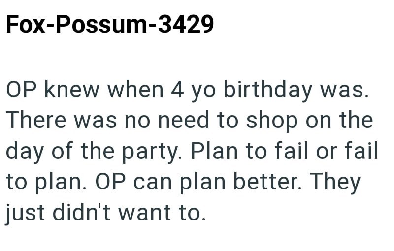 Fox-Possum-3429 OP knew when 4 yo birthday was. There was no need to shop on the day of the party. Plan to fail or fail to plan. OP can plan better. They just didn't want to.