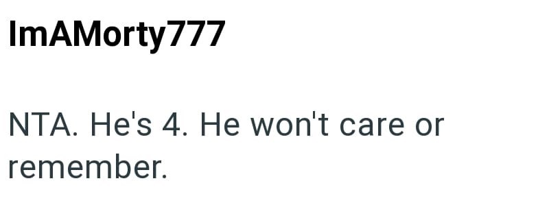 ImAMorty777 NTA. He's 4. He won't care or remember.