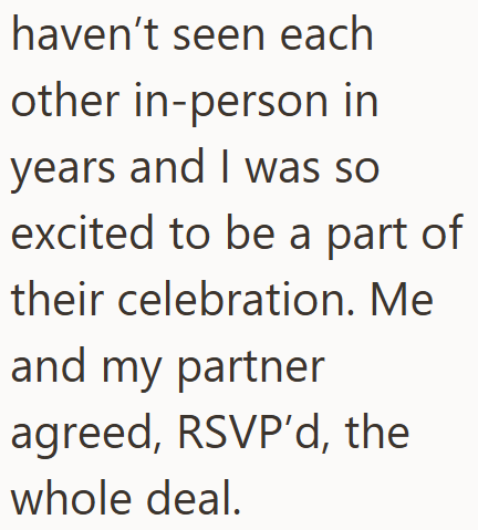 haven't seen each other in-person in years and I was so excited to be a part of their celebration. Me and my partner agreed, RSVP'd, the whole deal.