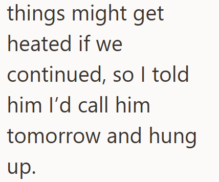 things might get heated if we continued, so I told him I'd call him tomorrow and hung up.