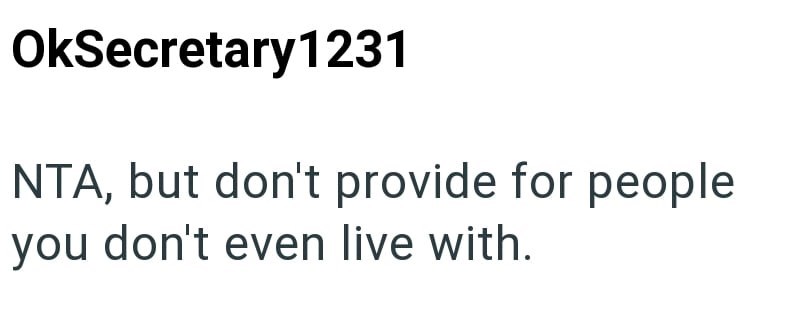 OkSecretary1231 NTA, but don't provide for people you don't even live with.