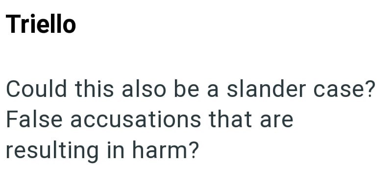 Triello Could this also be a slander case? False accusations that are resulting in harm?