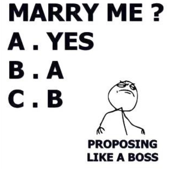 MARRY ME? A. YES B.A C. B PROPOSING LIKE A BOSS