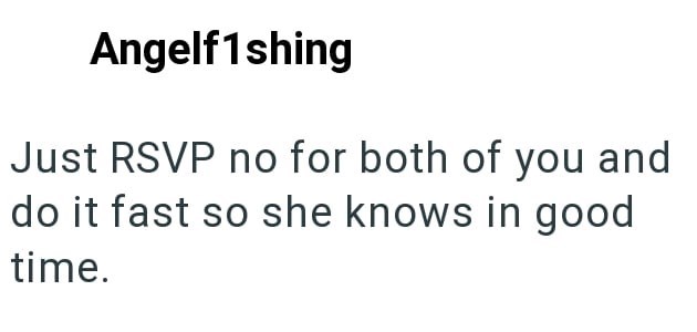 Angelf1shing Just RSVP no for both of you and do it fast so she knows in good time.