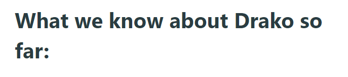 What we know about Drako so far: