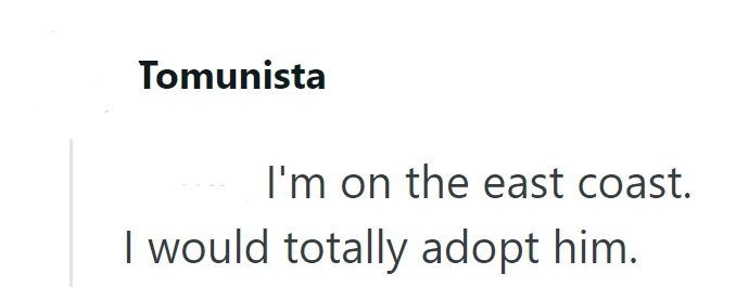 Tomunista I'm on the east coast. I would totally adopt him.