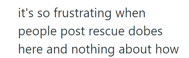 it's so frustrating when people post rescue dobes here and nothing about how