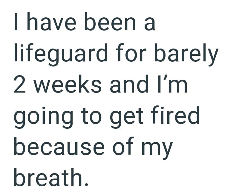I have been a lifeguard for barely 2 weeks and I'm going to get fired because of my breath.