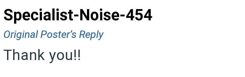 Specialist-Noise-454 Original Poster's Reply Thank you!!