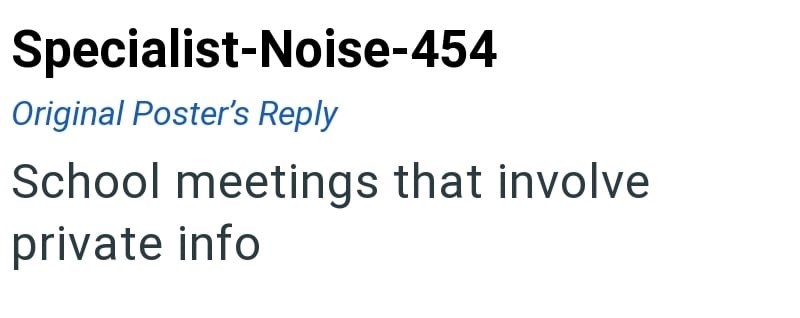 Specialist-Noise-454 Original Poster's Reply School meetings that involve private info