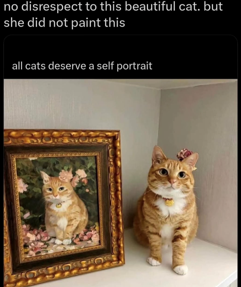 no disrespect to this beautiful cat. but she did not paint this all cats deserve a self portrait