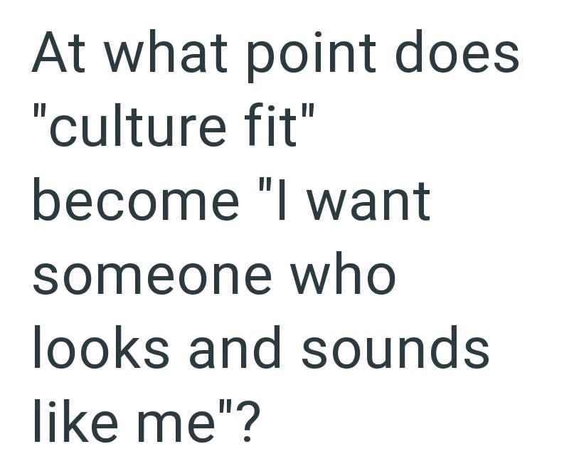 At what point does "culture fit" become "I want someone who looks and sounds like me"?