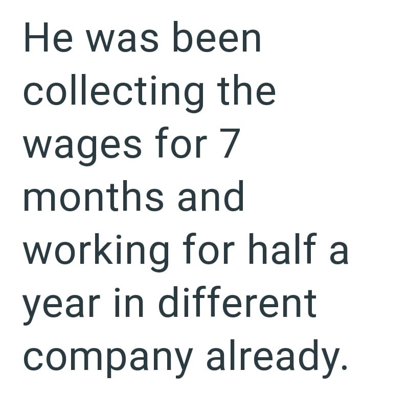 He was been collecting the wages for 7 months and working for half a year in different company already.