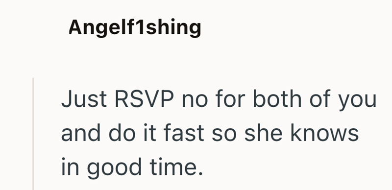 Angelf1shing Just RSVP no for both of you and do it fast so she knows in good time.