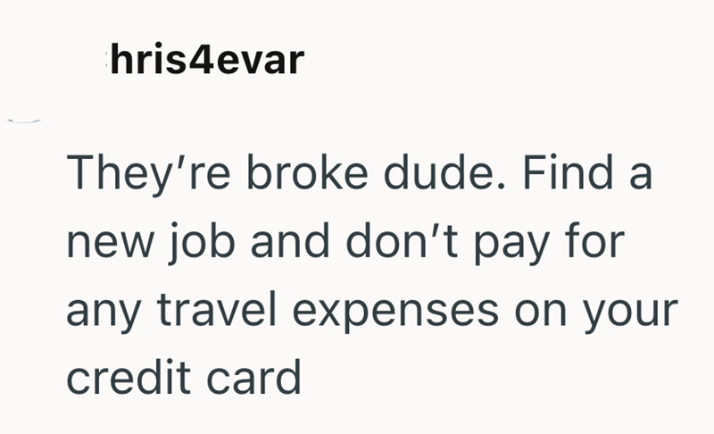 hris4evar They're broke dude. Find a new job and don't pay for any travel expenses on your credit card