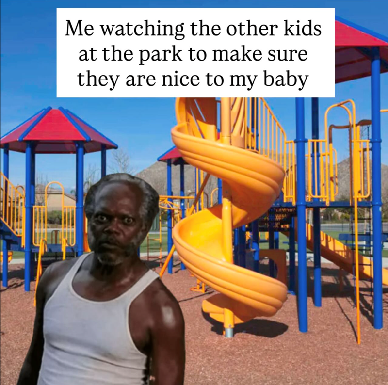 Me watching the other kids at the park to make sure they are nice to my baby