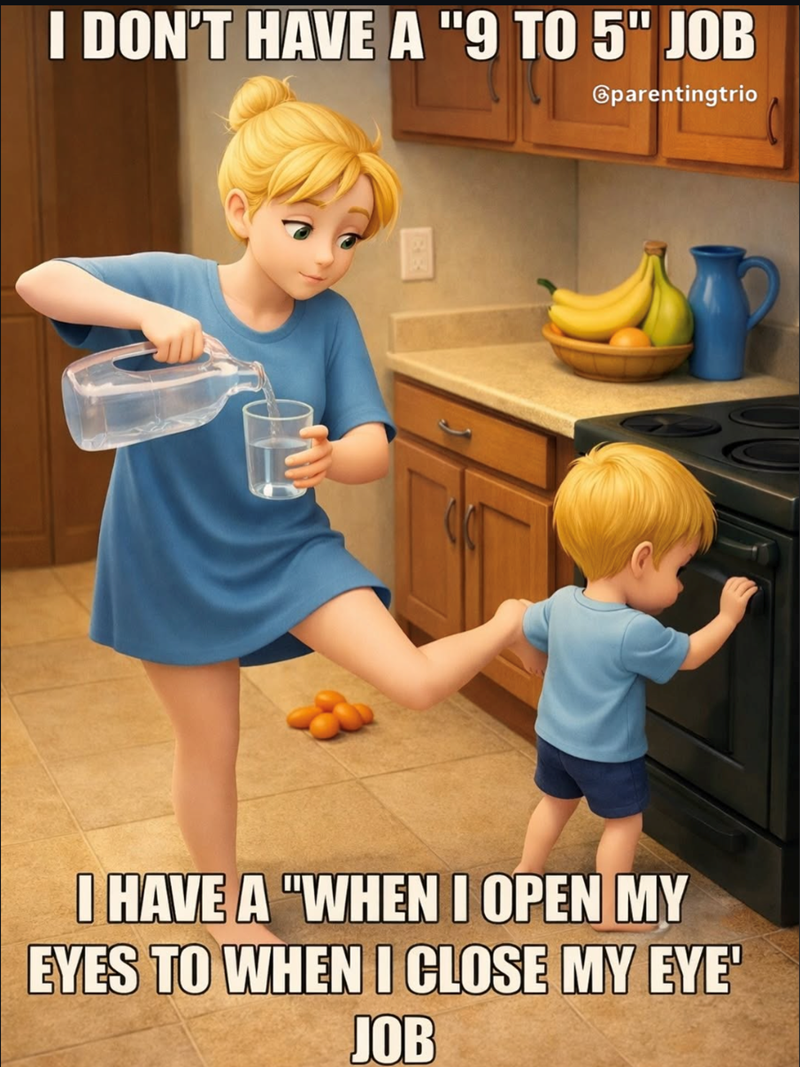 I DON'T HAVE A "9 TO 5" JOB @parentingtrio I HAVE A "WHEN I OPEN MY EYES TO WHEN I CLOSE MY EYE' JOB