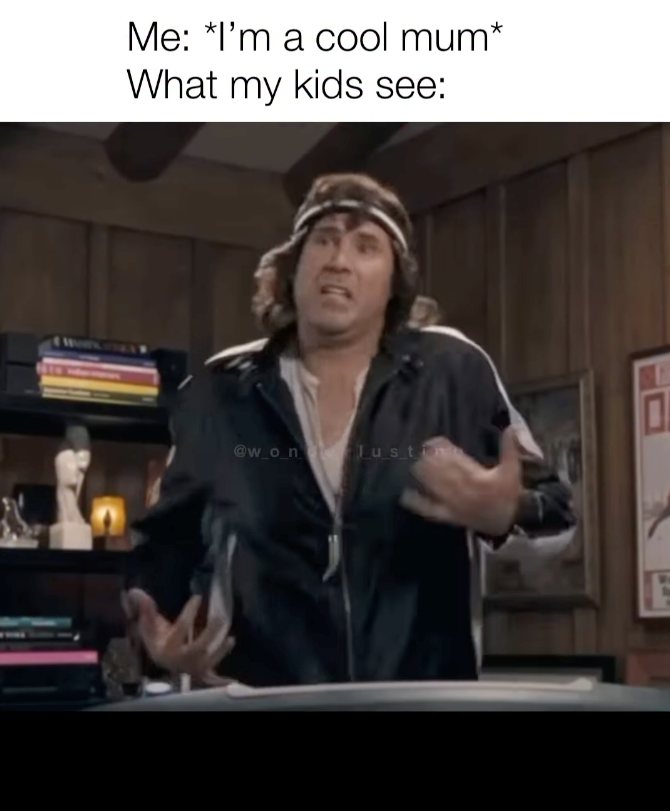 Me: *I'm a cool mum* What my kids see: @w_o_n_ Justi