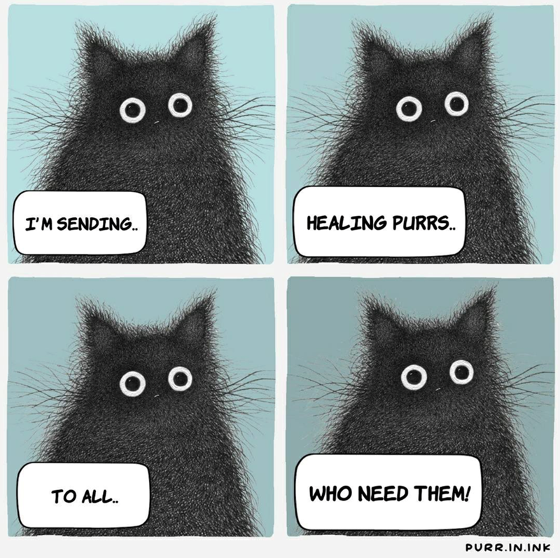 O O I'M SENDING.. O O O O HEALING PURRS.. оо TO ALL.. WHO NEED THEM! PURR.IN.INK