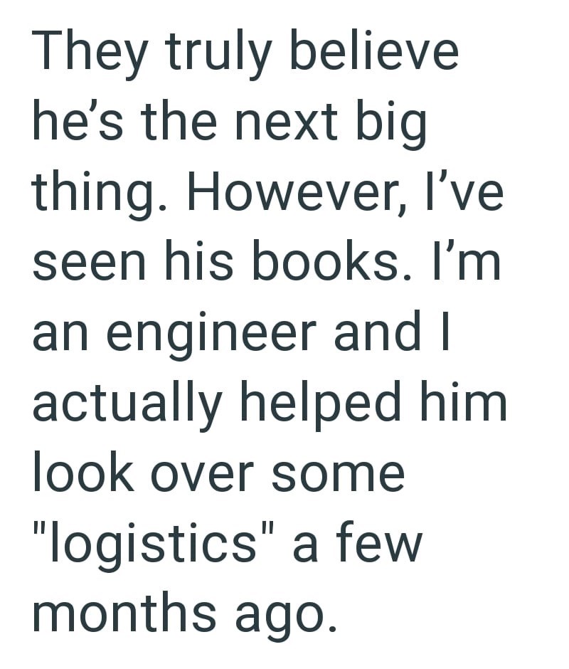 They truly believe he's the next big thing. However, I've seen his books. I'm an engineer and I actually helped him. look over some "logistics" a few months ago.
