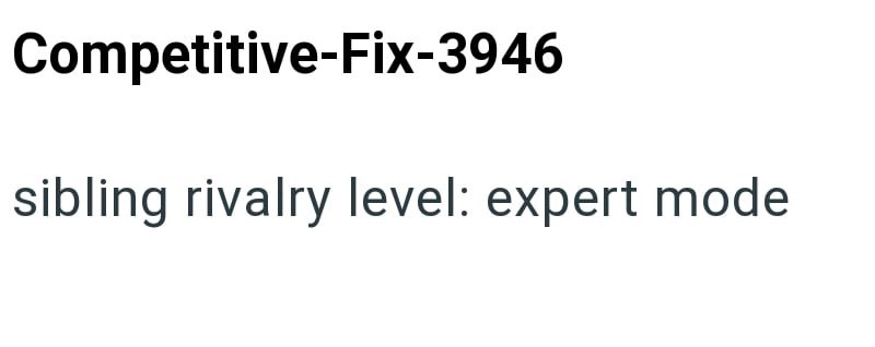 Competitive-Fix-3946 sibling rivalry level: expert mode