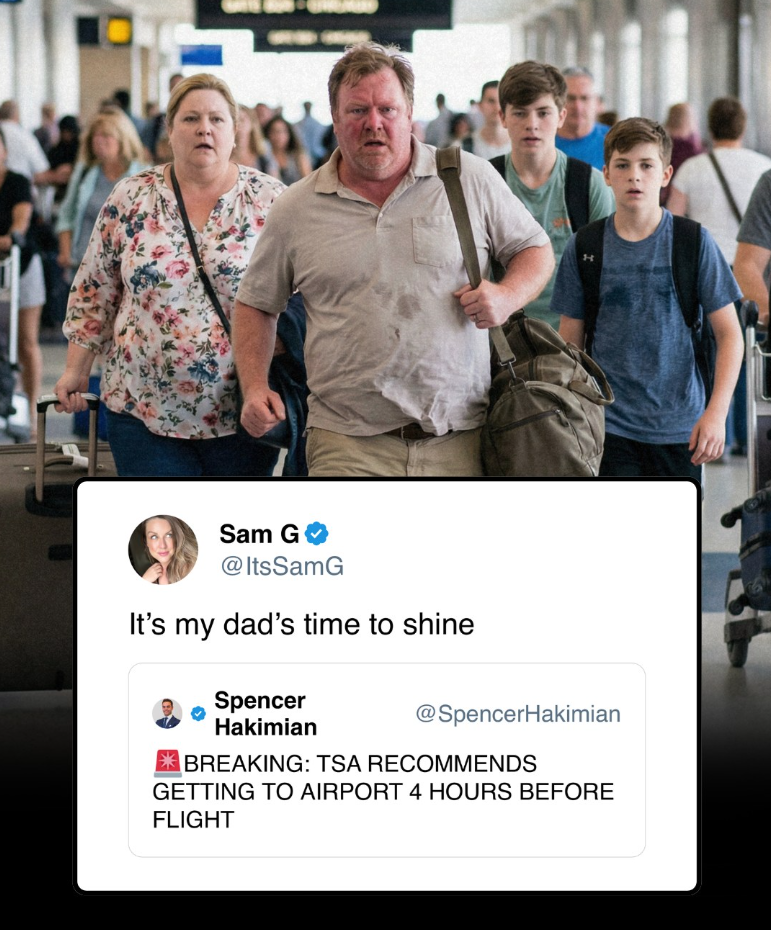 H Sam G❤ @ItsSamG It's my dad's time to shine Spencer Hakimian @SpencerHakimian BREAKING: TSA RECOMMENDS GETTING TO AIRPORT 4 HOURS BEFORE FLIGHT