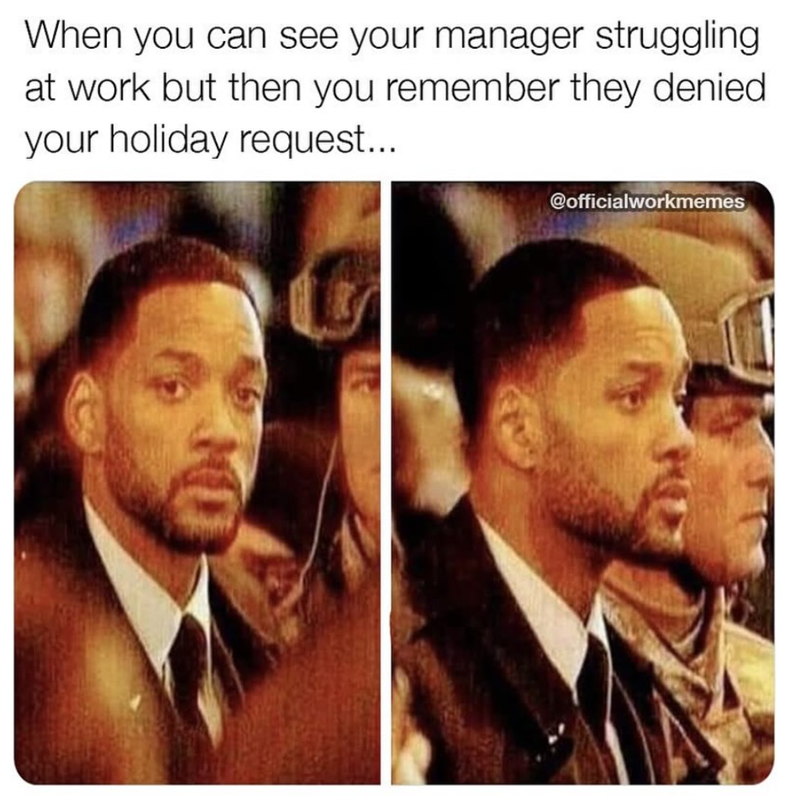 When you can see your manager struggling at work but then you remember they denied your holiday request... ON @officialworkmemes