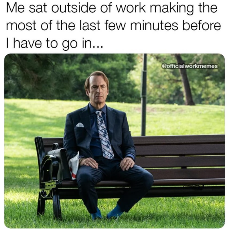 Me sat outside of work making the most of the last few minutes before I have to go in... @officialworkmemes