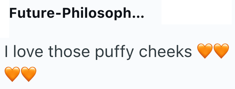 Future-Philosoph... I love those puffy cheeks