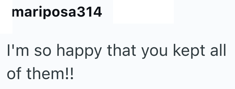 mariposa314 I'm so happy that you kept all of them!!