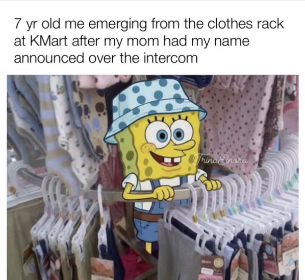 7 yr old me emerging from the clothes rack at KMart after my mom had my name announced over the intercom rina Elnara